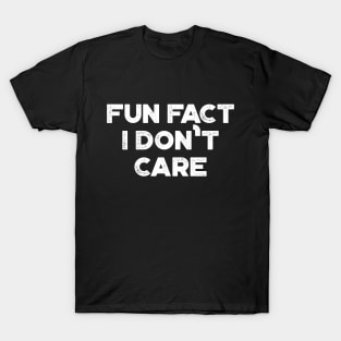 Fun Fact I Don't Care White Funny T-Shirt